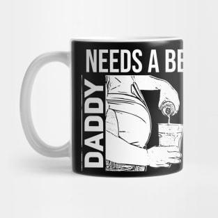 Daddy Needs A Beer //Funny Mug